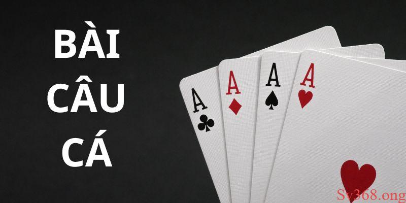 Cách chơi bài câu cá