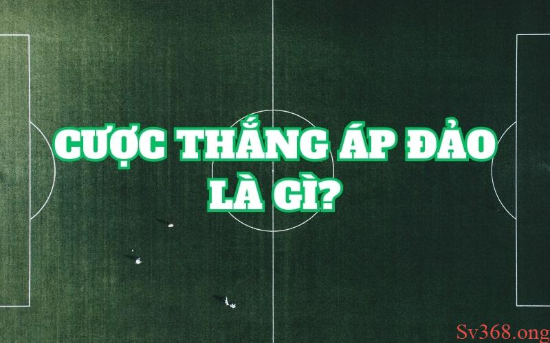 Cược Thắng Áp Đảo Là Gì? Mẹo Đặt Cược Tại Sv368 Hiệu Quả 3 Tìm hiểu chi tiết cược thắng áp đảo là gì?