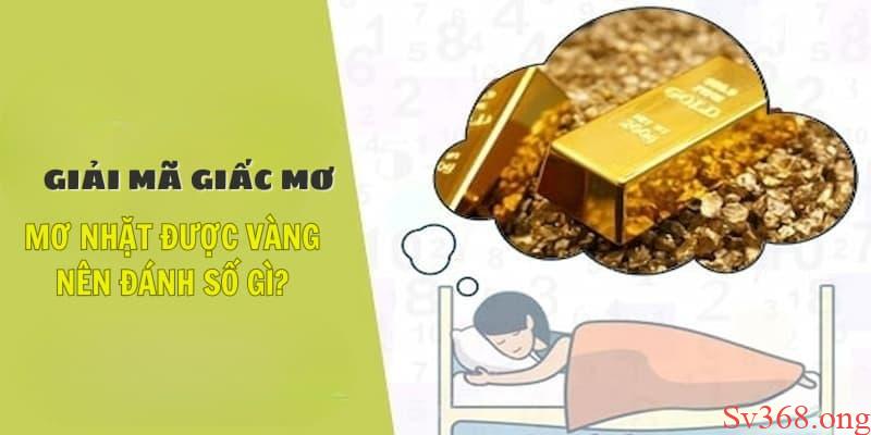 Giải Mã Giấc Mơ Nhặt Được Vàng Và Cách Chọn Số May Mắn 6 mơ nhặt được vàng